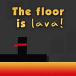 The Floor is Lava